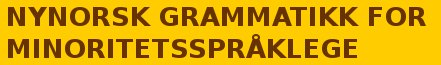 Nynorsk grammatikk for minoritetsspraakl Nynorsk grammatikk for minoritetsspraakl